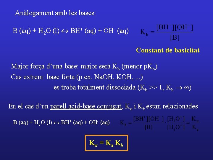 Anàlogament amb les bases: B (aq) + H 2 O (l) « BH+ (aq)