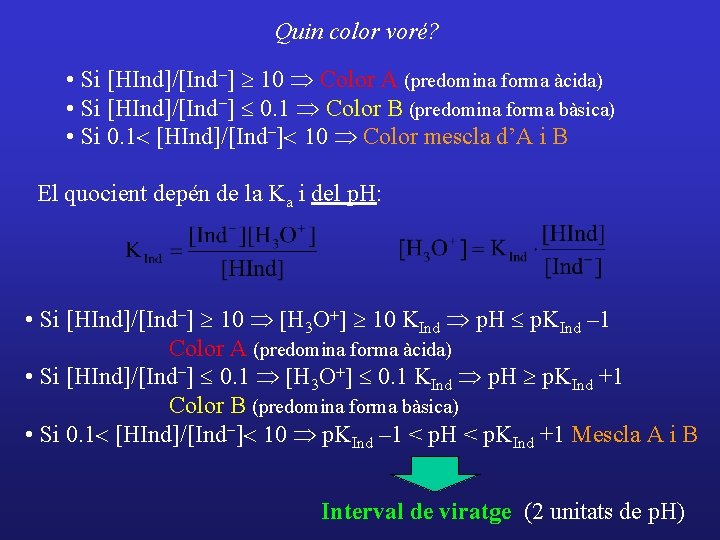 Quin color voré? • Si [HInd]/[Ind-] ³ 10 Þ Color A (predomina forma àcida)