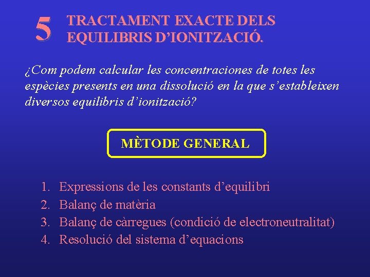 5 TRACTAMENT EXACTE DELS EQUILIBRIS D’IONITZACIÓ. ¿Com podem calcular les concentraciones de totes les