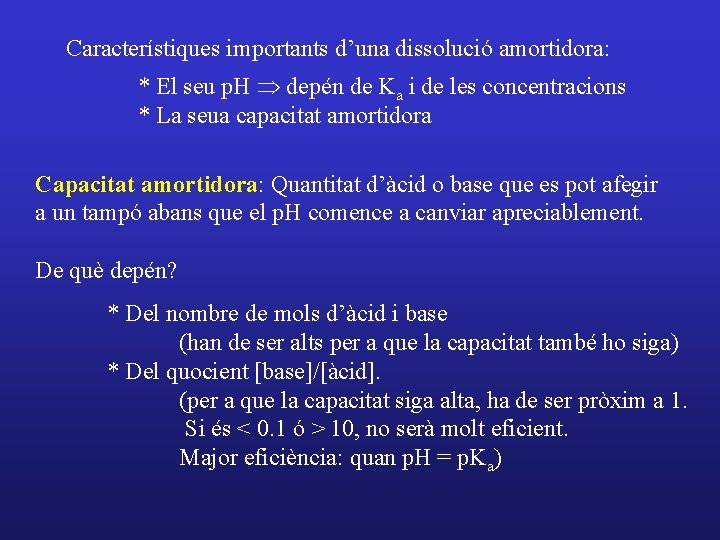Característiques importants d’una dissolució amortidora: * El seu p. H Þ depén de Ka