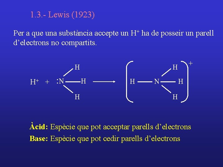 1. 3. - Lewis (1923) Per a que una substància accepte un H+ ha