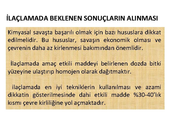 İLAÇLAMADA BEKLENEN SONUÇLARIN ALINMASI Kimyasal savaşta başarılı olmak için bazı hususlara dikkat edilmelidir. Bu