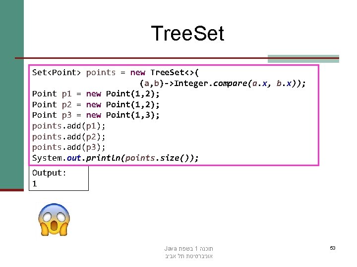 Tree. Set<Point> points = new Tree. Set<>( (a, b)->Integer. compare(a. x, b. x)); Point