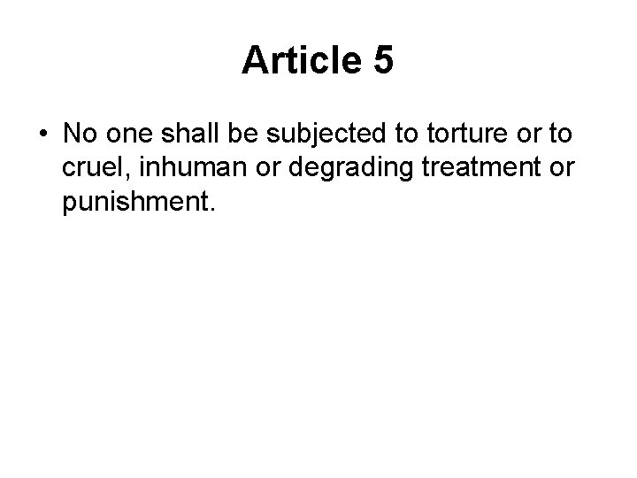 Article 5 • No one shall be subjected to torture or to cruel, inhuman