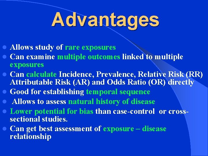 Advantages l l l l Allows study of rare exposures Can examine multiple outcomes