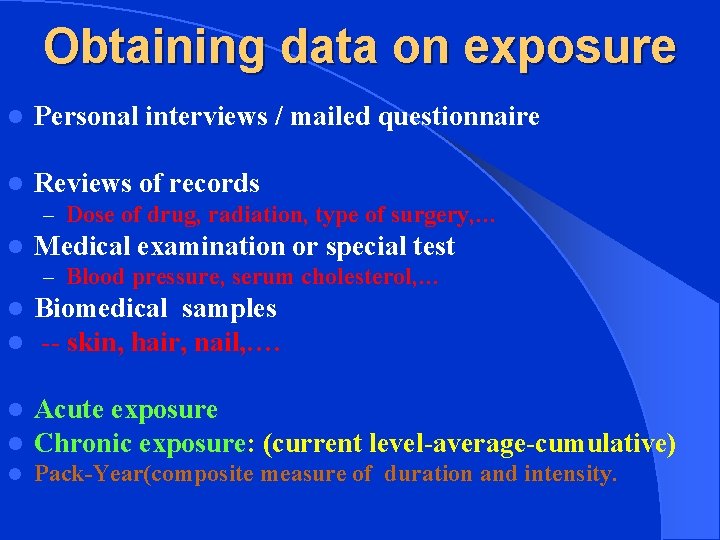 Obtaining data on exposure l Personal interviews / mailed questionnaire l Reviews of records