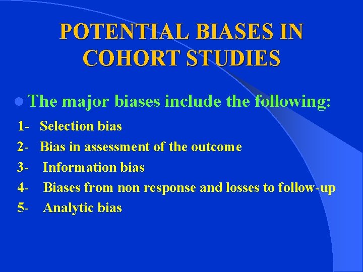 POTENTIAL BIASES IN COHORT STUDIES l The major biases include the following: 1 -