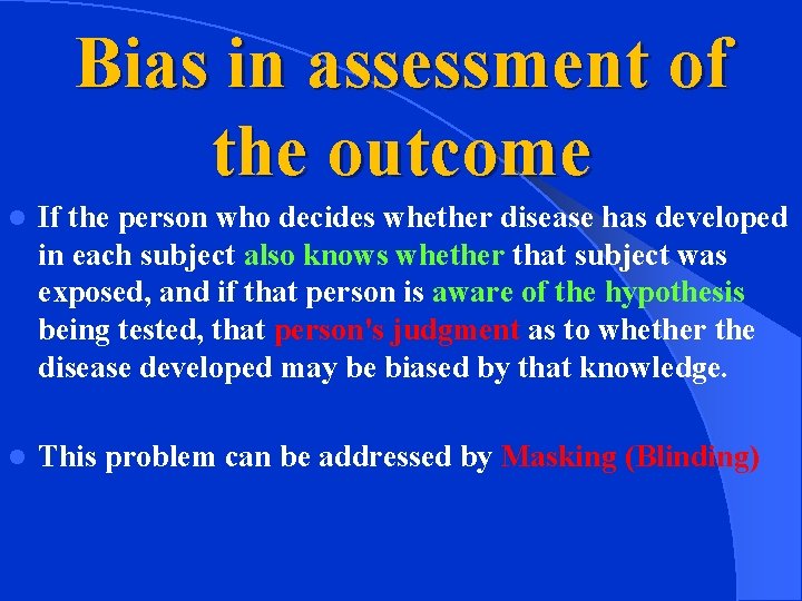 Bias in assessment of the outcome l If the person who decides whether disease