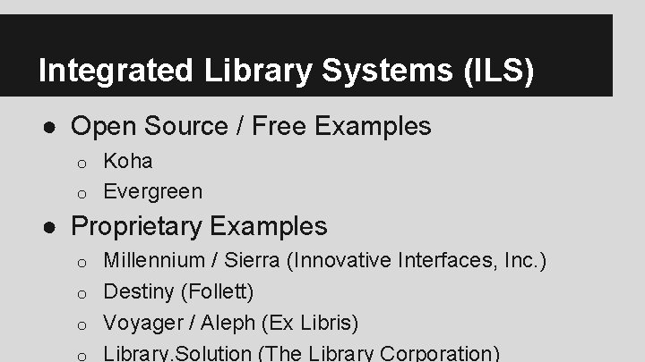 Integrated Library Systems (ILS) ● Open Source / Free Examples Koha o Evergreen o