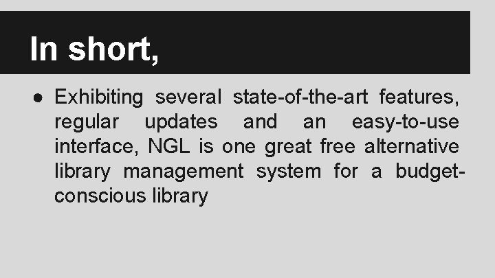 In short, ● Exhibiting several state-of-the-art features, regular updates and an easy-to-use interface, NGL