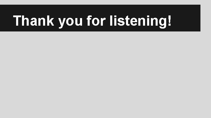 Thank you for listening! 