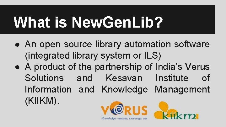 What is New. Gen. Lib? ● An open source library automation software (integrated library