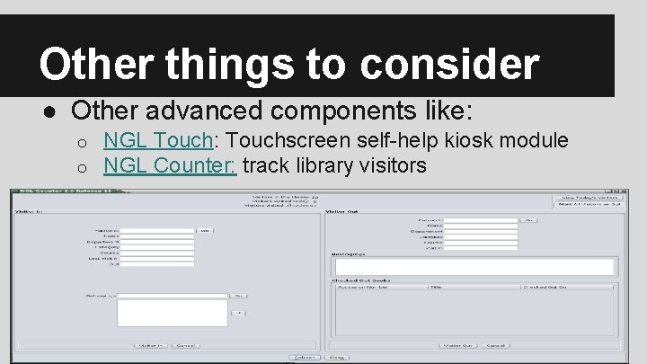 Other things to consider ● Other advanced components like: o o NGL Touch: Touchscreen