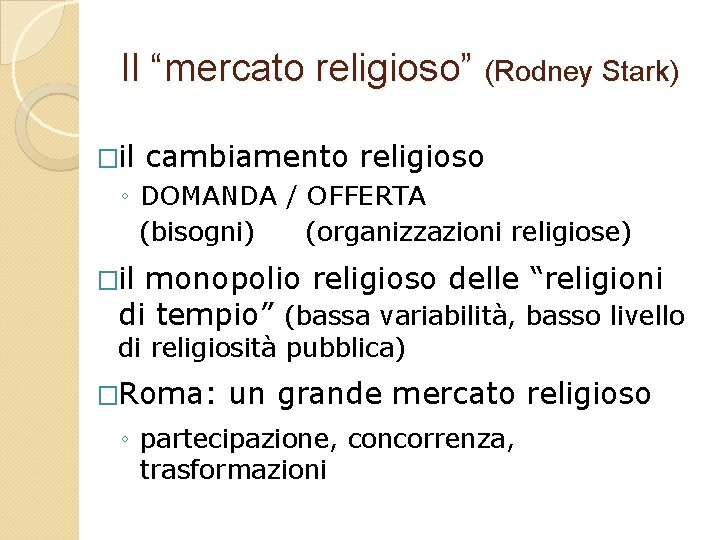 Il “mercato religioso” (Rodney Stark) �il cambiamento religioso ◦ DOMANDA / OFFERTA (bisogni) (organizzazioni