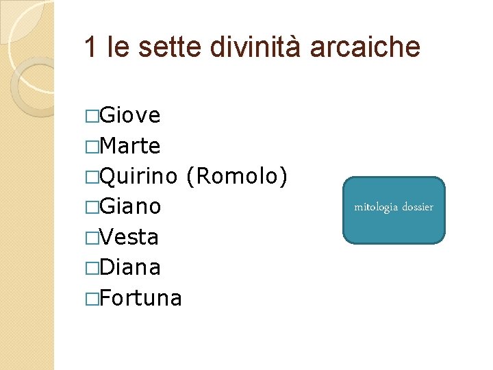 1 le sette divinità arcaiche �Giove �Marte �Quirino �Giano �Vesta �Diana �Fortuna (Romolo) mitologia