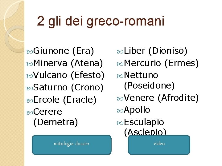 2 gli dei greco-romani Giunone (Era) Minerva (Atena) Vulcano (Efesto) Saturno (Crono) Ercole (Eracle)