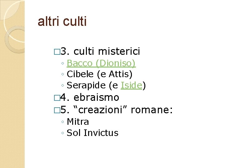 altri culti � 3. culti misterici ◦ Bacco (Dioniso) ◦ Cibele (e Attis) ◦