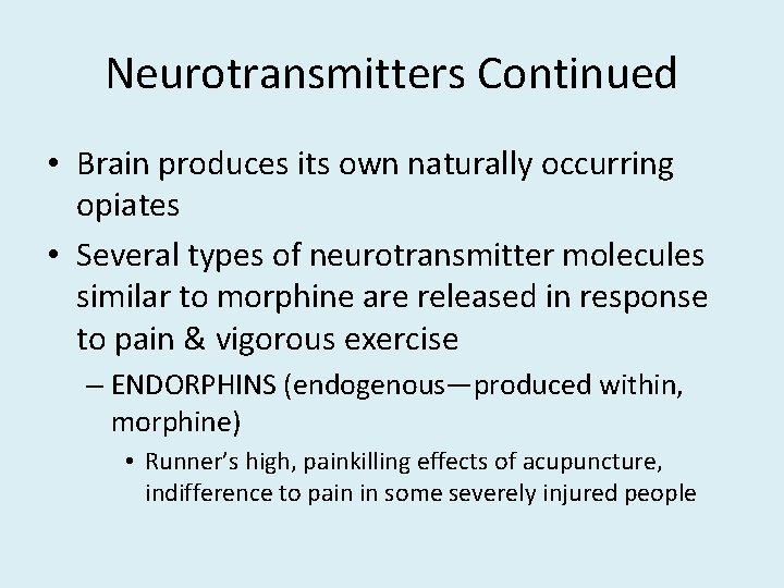 Neurotransmitters Continued • Brain produces its own naturally occurring opiates • Several types of