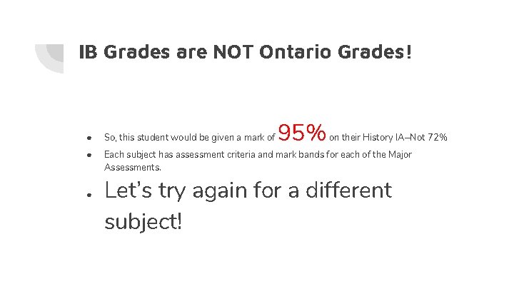 IB Grades are NOT Ontario Grades! 95% on their History IA—Not 72% ● So,