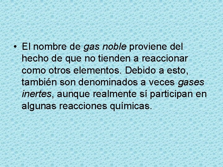  • El nombre de gas noble proviene del hecho de que no tienden