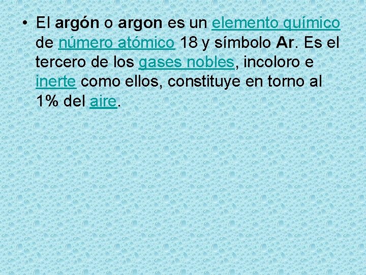  • El argón o argon es un elemento químico de número atómico 18