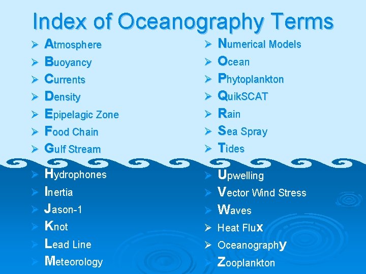 Index of Oceanography Terms Ø Ø Ø Ø Atmosphere Buoyancy Currents Density Epipelagic Zone