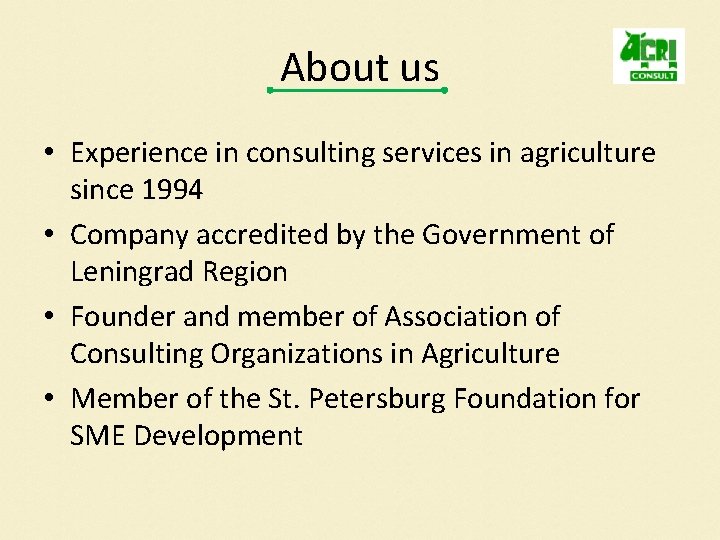 About us • Experience in consulting services in agriculture since 1994 • Company accredited