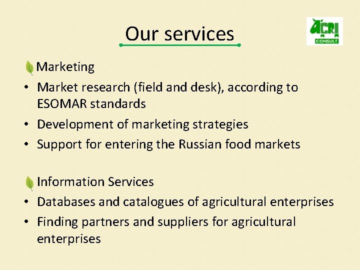 Our services Marketing • Market research (field and desk), according to ESOMAR standards •