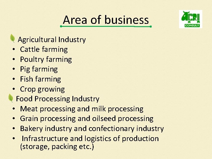 Area of business Agricultural Industry • Cattle farming • Poultry farming • Pig farming