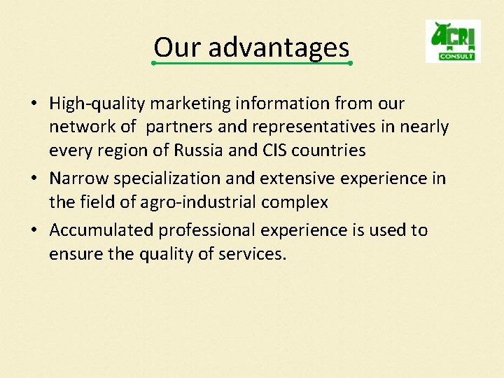 Our advantages • High-quality marketing information from our network of partners and representatives in