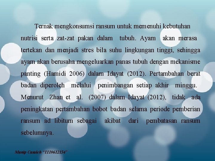 Ternak mengkonsumsi ransum untuk memenuhi kebutuhan nutrisi serta zat-zat pakan dalam tubuh. Ayam akan