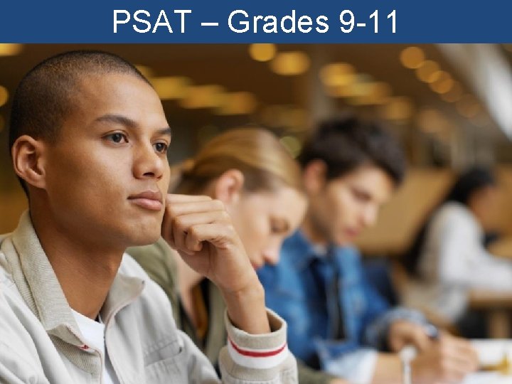 PSAT – Grades 9 -11 