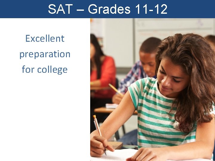 SAT – Grades 11 -12 Excellent preparation for college 