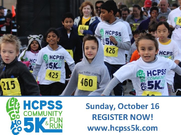 Sunday, October 16 REGISTER NOW! www. hcpss 5 k. com 