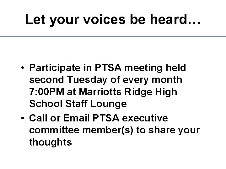 Let your voices be heard… • Participate in PTSA meeting held second Tuesday of