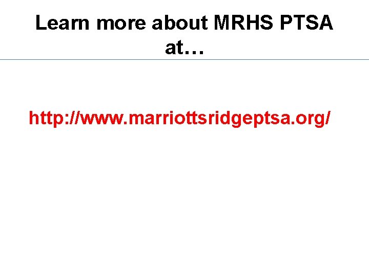 Learn more about MRHS PTSA at… http: //www. marriottsridgeptsa. org/ 