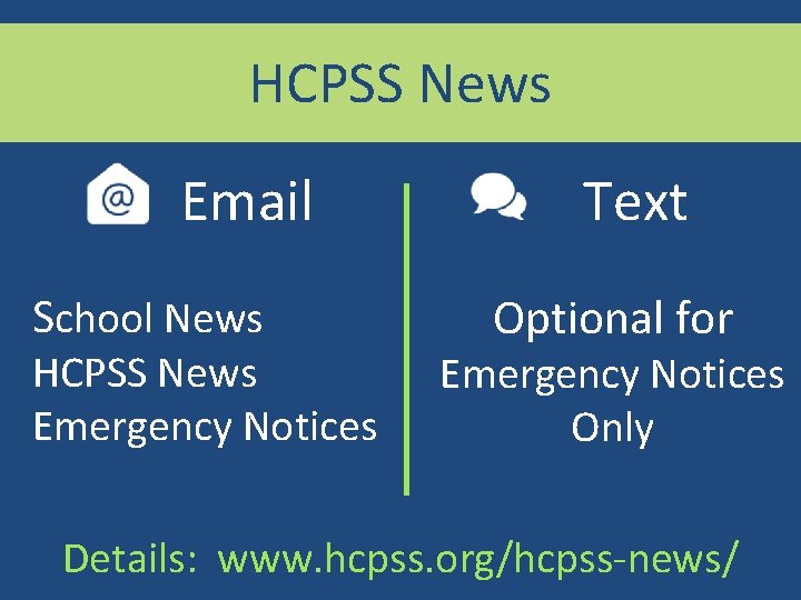 HCPSS News Email School News HCPSS News Emergency Notices Text Optional for Emergency Notices