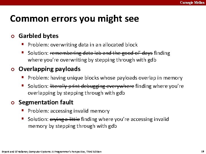 Carnegie Mellon Common errors you might see ¢ Garbled bytes § Problem: overwriting data