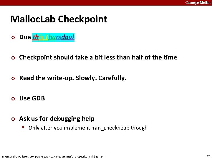 Carnegie Mellon Malloc. Lab Checkpoint ¢ Due this Thursday! ¢ Checkpoint should take a