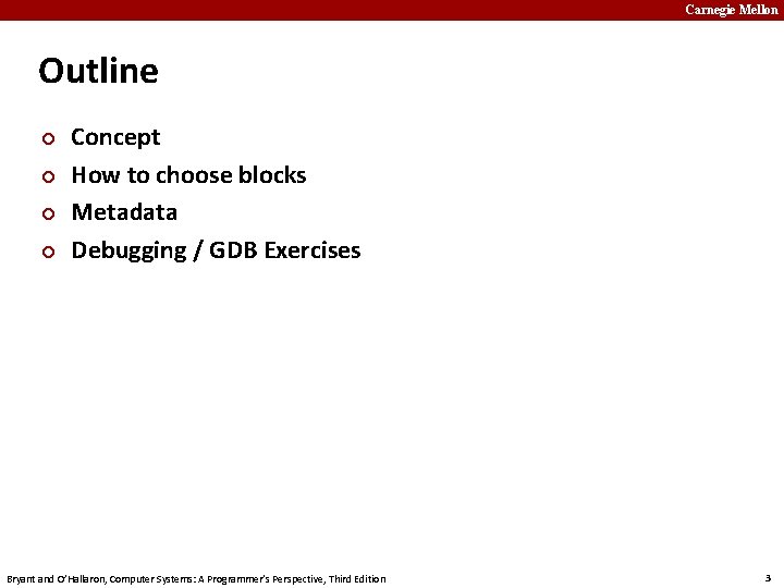 Carnegie Mellon Outline ¢ ¢ Concept How to choose blocks Metadata Debugging / GDB