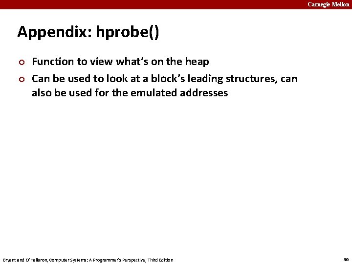 Carnegie Mellon Appendix: hprobe() ¢ ¢ Function to view what’s on the heap Can