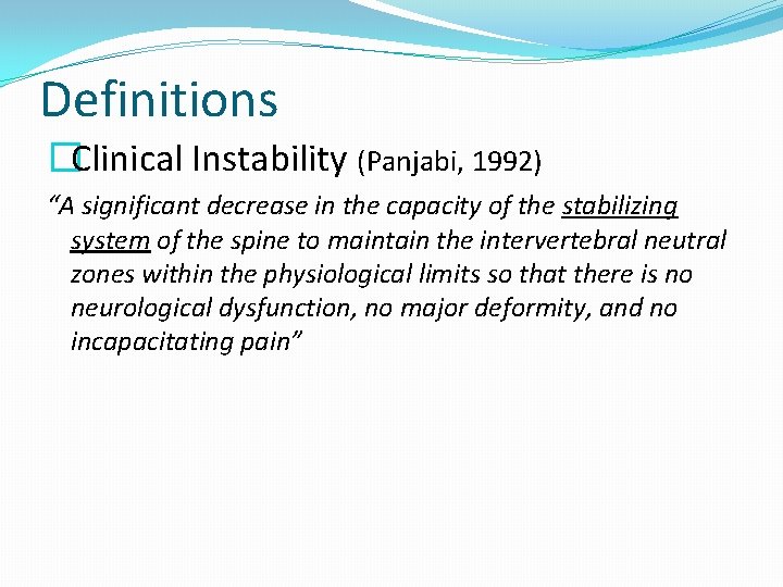 Definitions �Clinical Instability (Panjabi, 1992) “A significant decrease in the capacity of the stabilizing