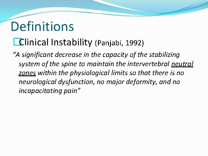 Definitions �Clinical Instability (Panjabi, 1992) “A significant decrease in the capacity of the stabilizing