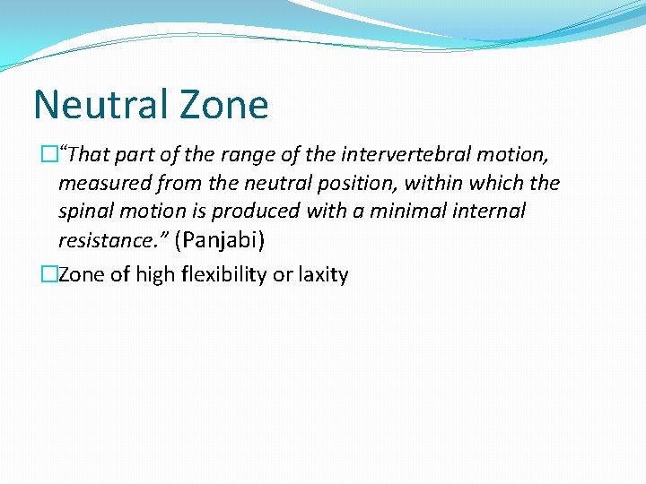 Neutral Zone �“That part of the range of the intervertebral motion, measured from the