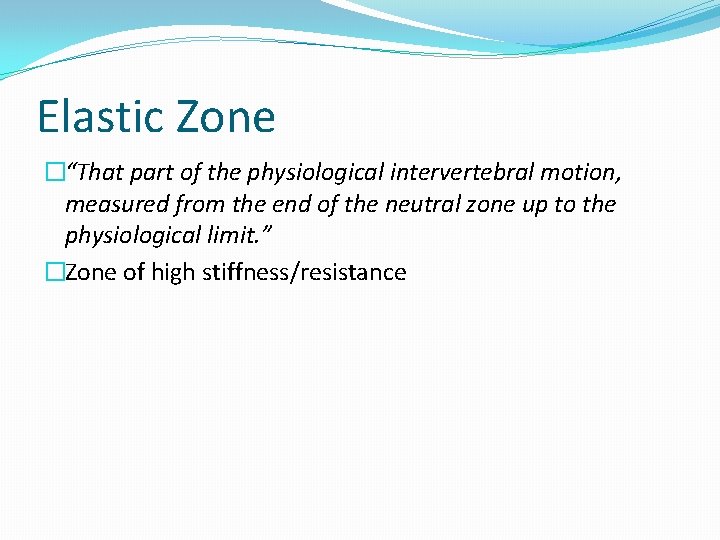 Elastic Zone �“That part of the physiological intervertebral motion, measured from the end of