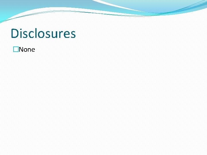 Disclosures �None 