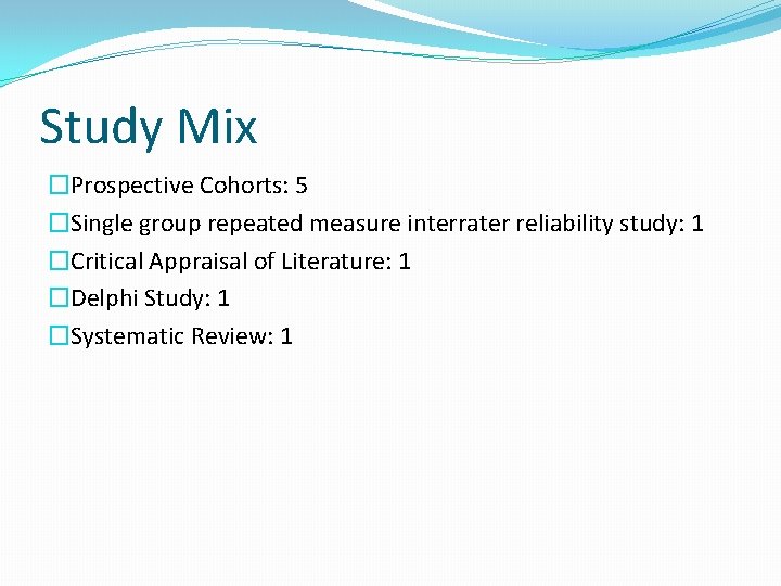 Study Mix �Prospective Cohorts: 5 �Single group repeated measure interrater reliability study: 1 �Critical