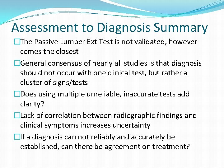 Assessment to Diagnosis Summary �The Passive Lumber Ext Test is not validated, however comes