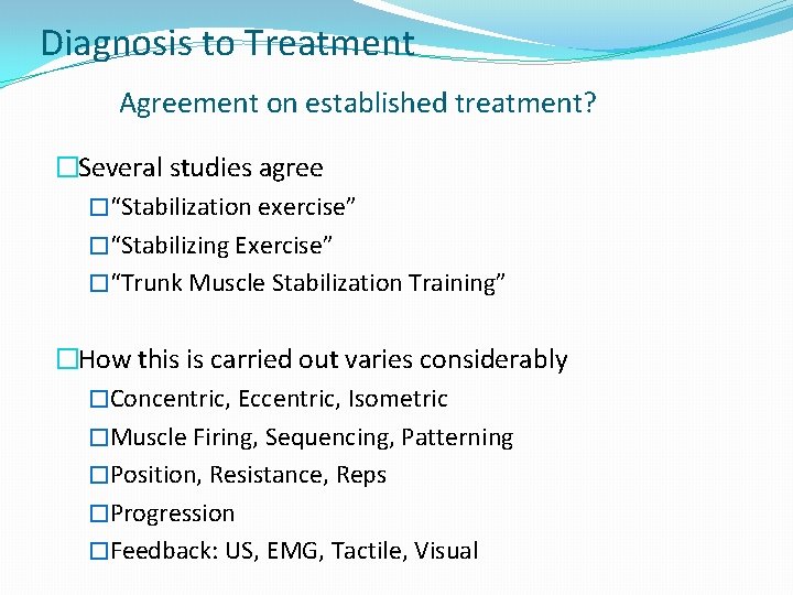 Diagnosis to Treatment Agreement on established treatment? �Several studies agree �“Stabilization exercise” �“Stabilizing Exercise”