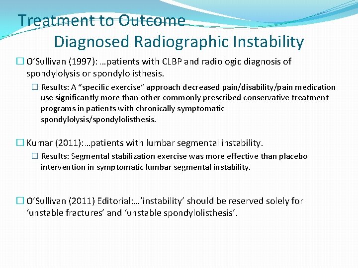 Treatment to Outcome Diagnosed Radiographic Instability � O’Sullivan (1997): …patients with CLBP and radiologic